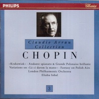 Philips Claudio Arrau Collection : Arrau Volume 03 - Chopin Piano and Orchestra